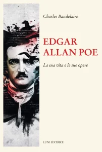 Edgar Allan Poe. La sua vita e le sue opere - Charles Baudelaire