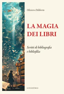 Oliviero Diliberto-La magia dei libri scritti di bibliografia e bibliofilia