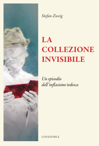 Stefan Zweig - La collezione invisibile - Un episodio dell’inflazione tedesca